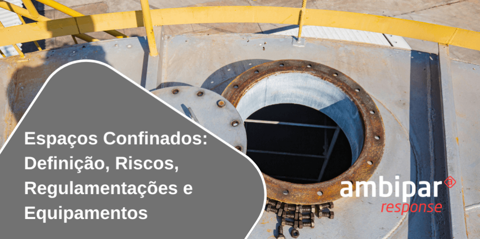 Espaços Confinados: Definição, Riscos, Regulamentações e Equipamentos